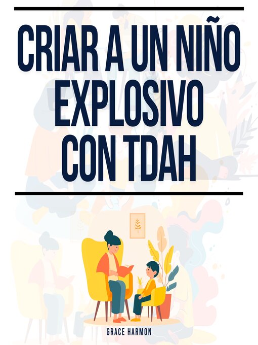 Title details for Criar a un niño explosivo con TDAH by Grace Harmon - Available